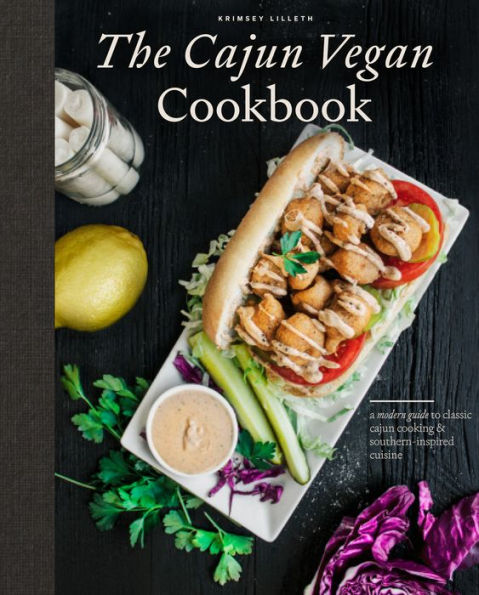 The Cajun Vegan Cookbook: A Modern Guide to Classic Cooking and Southern-Inspired Cuisine