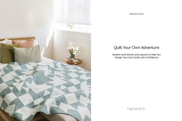Quilt Your Own Adventure: Modern Quilt Blocks and Layouts to Help You Design Your Own Quilt With Confidence