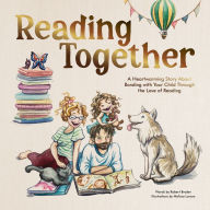 Title: Reading Together: A Heartwarming Story About Bonding with Your Child Through the Love of Reading, Author: Robert Broder