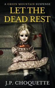 Title: Let the Dead Rest, Author: J P Choquette