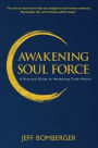 Awakening Soul Force: A Practical Guide to Awakening Truth Within