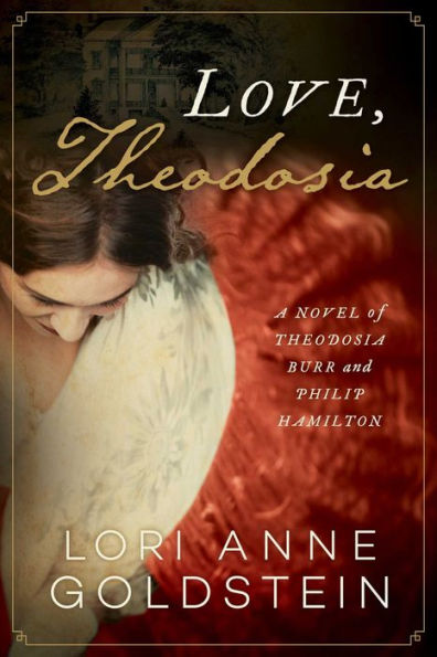 Love, Theodosia: A Novel of Theodosia Burr and Philip Hamilton