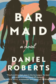 Title: Bar Maid: A Novel, Author: Daniel Roberts