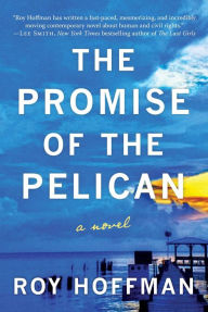Title: The Promise of the Pelican: A Novel, Author: Roy Hoffman
