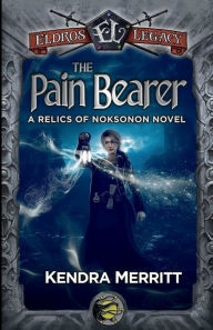 Title: The Pain Bearer: An Eldros Legacy Novel, Author: Kendra Merritt