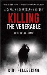 Title: Killing The Venerable: It's Their Time!, Author: K.B. Pellegrino