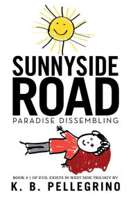 Title: Sunnyside Road: Paradise Dissembling, Author: K.B. Pellegrino
