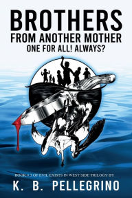 Title: Brothers from Another Mother: One for All! Always?, Author: K B Pellegrino