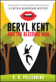 Title: Beryl Kent and the Bleeding Man, Author: K.B. Pellegrino