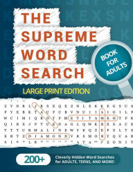Title: The Supreme Word Search Book for Adults - Large Print Edition: Over 200 Cleverly Hidden Word Searches for Adults, Teens, and More!, Author: Word Search Puzzle Group