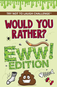 Title: Would You Rather? Eww! Edition: Funny, Silly, Wacky, Wild, and Completely Eww Worthy Scenarios for Boys, Girls, Kids, and Teens, Author: Crazy Corey