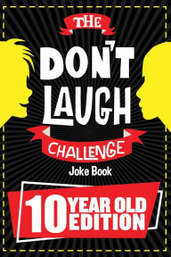 Title: The Don't Laugh Challenge - 10 Year Old Edition: The LOL Interactive Joke Book Contest Game for Boys and Girls Age 10, Author: Billy Boy