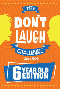 Title: The Don't Laugh Challenge 6 Year Old Edition: The LOL Interactive Joke Book Contest Game for Boys and Girls Age 6, Author: Billy Boy