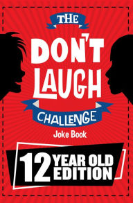 Title: The Don't Laugh Challenge 12 Year Old Edition: The LOL Interactive Joke Book Contest Game for Boys and Girls Age 12, Author: Billy Boy