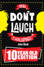 The Don't Laugh Challenge 10 Year Old Edition: The LOL Interactive Joke Book Contest Game for Boys and Girls Age 10