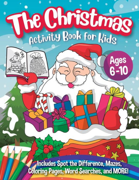 The Christmas Activity Book for Kids - Ages 6-10: A Creative Holiday Coloring, Drawing, Word Search, Maze, Games, and Puzzle Art Activities Book for Boys and Girls Ages 6, 7, 8, 9, and 10 Years Old