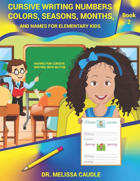 Cursive Writing Numbers, Colors, Seasons, Months, and Names for Elementary Kids: Book 2 Having Fun Cursive Writing with Blythe