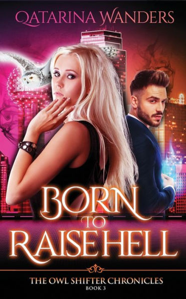 Born to Raise Hell: The Owl Shifter Chronicles Book Three