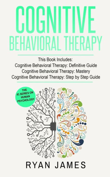 Cognitive Behavioral Therapy: 3 Manuscripts - Cognitive Behavioral Therapy Definitive Guide, Cognitive Behavioral Therapy Mastery, Cognitive ... Behavioral Therapy Series)