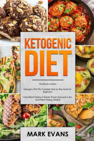 Title: Ketogenic Diet: & Intermittent Fasting - 2 Manuscripts - Ketogenic Diet: The Complete Step by Step Guide for Beginner's & Intermittent Fasting: A ... Approach to Intermittent Fasting (Volume 1), Author: Mark Evans