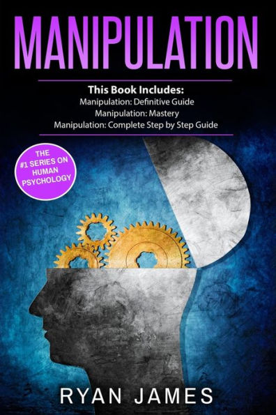 Manipulation: 3 Manuscripts - Manipulation Definitive Guide, Mastery, Complete Step by Guide (Manipulation Series) (Volume 4)