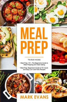 Meal Prep 2 Manuscripts Beginners Guide To 70 Quick And Easy Low Carb Keto Recipes To Burn Fat And Lose Weight Fast Meal Prep 101 The - 