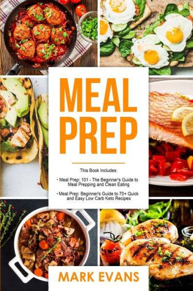 Meal Prep: 2 Manuscripts - Beginner's Guide to 70+ Quick and Easy Low Carb Keto Recipes Burn Fat Lose Weight Fast & Prep 101: The Prepping Clean Eating