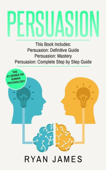 Persuasion: 3 Manuscripts - Persuasion Definitive Guide, Mastery, Complete Step by Guide (Persuasion Series) (Volume 4)