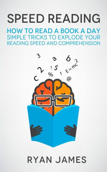 Speed Reading: How to Read a Book Day - Simple Tricks Explode Your Reading and Comprehension (Accelerated Learning Series) (Volume 2)