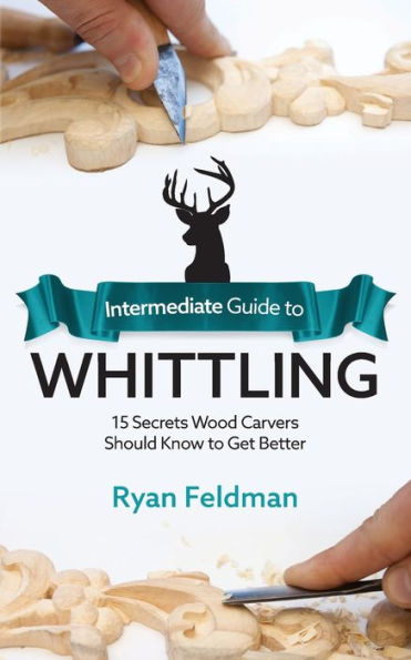 Intermediate Guide to Whittling: 15 Secrets Wood Carvers Should Know Get Better
