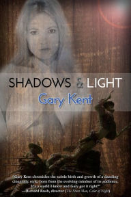 Title: Shadows & Light: Journeys With Outlaws in Revolutionary Hollywood, Author: Gary Kent