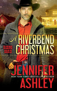 Title: A Riverbend Christmas: A Riding Hard Holiday Novella, Author: Jennifer Ashley