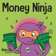 Title: Money Ninja: A Children's Book About Saving, Investing, and Donating, Author: Mary Nhin
