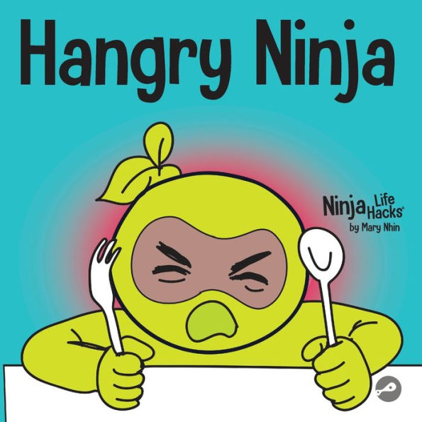 Hangry Ninja: A Children's Book About Preventing Hanger and Managing Meltdowns Outbursts