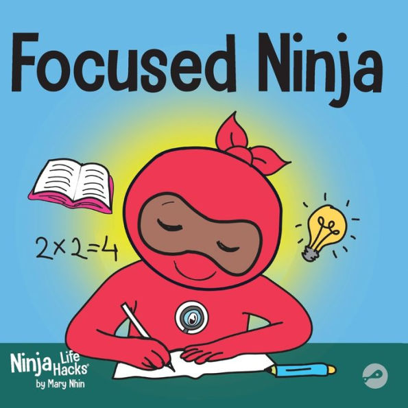 Focused Ninja: A Children's Book About Increasing Focus and Concentration at Home School