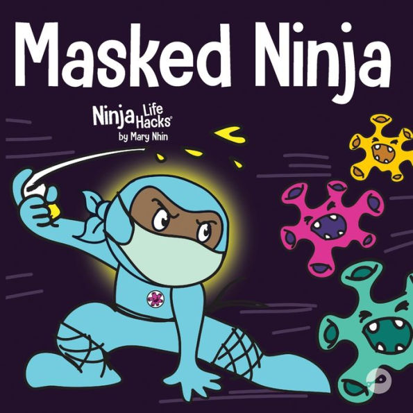 Masked Ninja: A Children's Book About Kindness and Preventing the Spread of Viruses