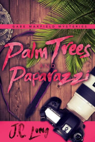 Title: Palm Trees and Paparazzi, Author: J. C. Long