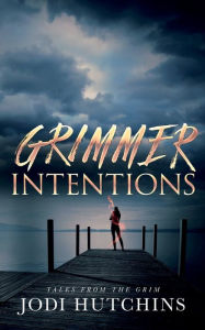 Title: Grimmer Intention, Author: Jodi Hutchins