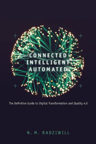 Title: Connected, Intelligent, Automated: The Definitive Guide to Digital Transformation and Quality 4.0, Author: Nicole Radziwill