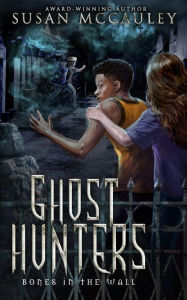 Title: Ghost Hunters: Bones in the Wall, Author: Susan McCauley
