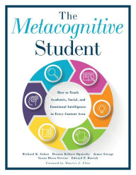 Title: Metacognitive Student: How to Teach Academic, Social, and Emotional Intelligence in Every Content Area (Your guide to metacognitive instruction and social-emotional learning), Author: Richard K. Cohen