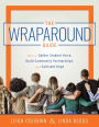 Wraparound Guide: How to Gather Student Voice, Build Community Partnerships, and Cultivate Hope (A wraparound service delivery handbook for improving student mental health and classroom behavior)