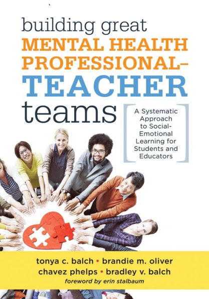 Building Great Mental Health Professional-Teacher Teams: A Systematic Approach to Social-Emotional Learning for Students and Educators (A team-building resource for improving student well-being through social-emotional learning (SEL))