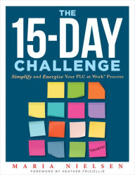 Title: The 15-Day Challenge: Simplify and Energize Your PLC at Work® Process (Teacher tips for 