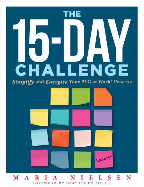 The 15-Day Challenge: Simplify and Energize Your PLC at Work® Process  (Teacher tips for 