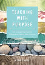 Teaching With Purpose:  How to Thoughtfully Implement Evidence-Based Practices in Your Classroom (A classroom management resource for fostering student success through evidence-based practices)