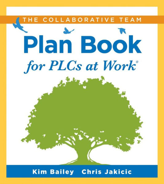 Collaborative Team Plan Book for PLCs at Work®: (A plan book for fostering collaboration among teacher teams in a professional learning community)