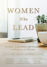 Title: Women Who Lead: Insights, Inspiration, and Guidance to Grow as an Educator (Your Blueprint on How to Promote Gender Equality in Educational Leadership and End the Broken Rung Once and For All), Author: Janel Keating