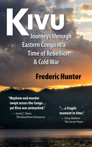 Kivu: Journeys Through Eastern Congo a Time of Rebellion & Cold War