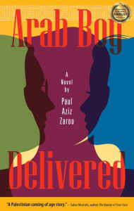 Title: Arab Boy Delivered: A Novel, Author: Paul Aziz Zarou